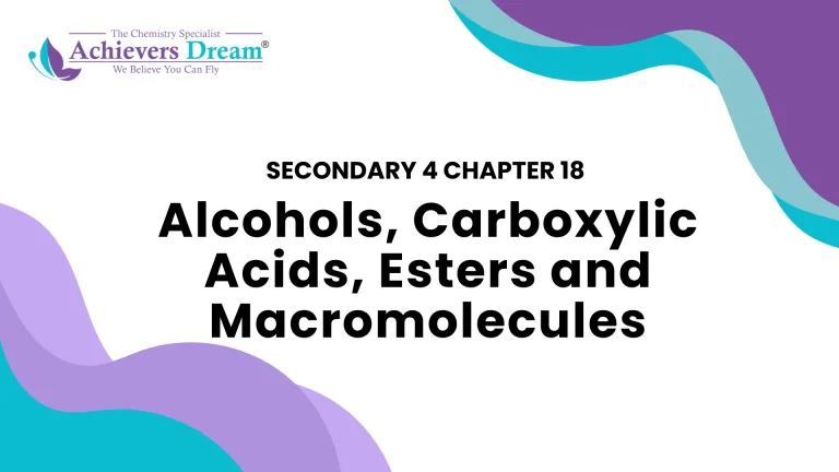 Secondary 4 Chapter 18: Alcohols, Carboxylic Acids, Esters and Macromolecules